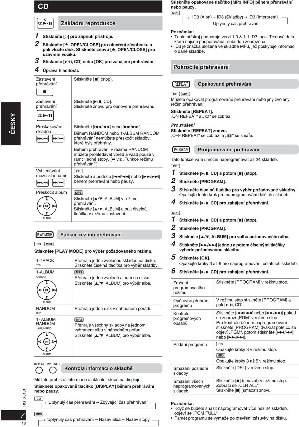 2 Stisknûte [0, OPEN/CLOSE] pro otevfiení zásobníku a pak vloïte disk. Stisknûte znovu [0, OPEN/CLOSE] pro uzavfiení vozíku. 3 Stisknûte [6, CD] nebo [OK] pro zahájení pfiehrávání.