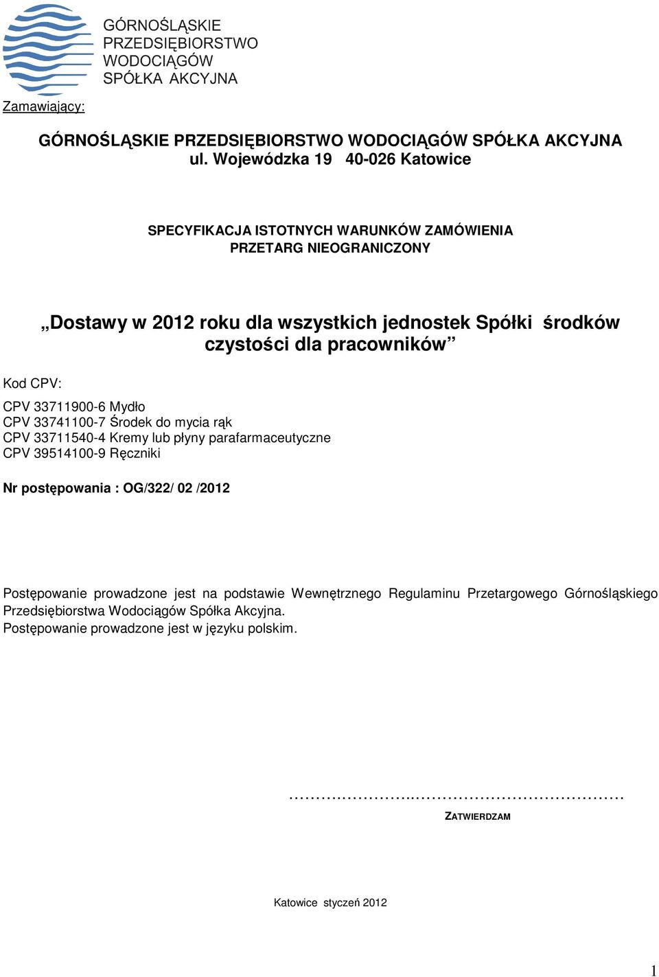 środków czystości dla pracowników CPV 33711900-6 Mydło CPV 33741100-7 Środek do mycia rąk CPV 33711540-4 Kremy lub płyny parafarmaceutyczne CPV 39514100-9 Ręczniki