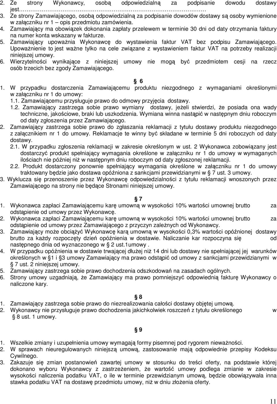 Zamawiający ma obowiązek dokonania zapłaty przelewem w terminie 30 dni od daty otrzymania faktury na numer konta wskazany w fakturze. 5.