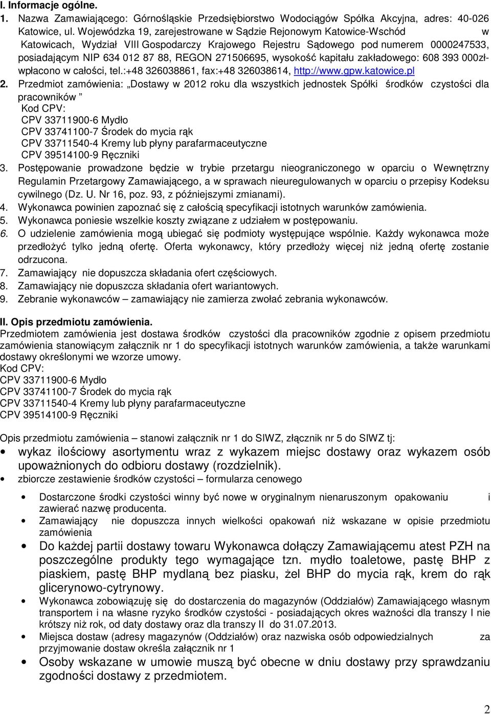 271506695, wysokość kapitału zakładowego: 608 393 000złwpłacono w całości, tel.:+48 326038861, fax:+48 326038614, http://www.gpw.katowice.pl 2.