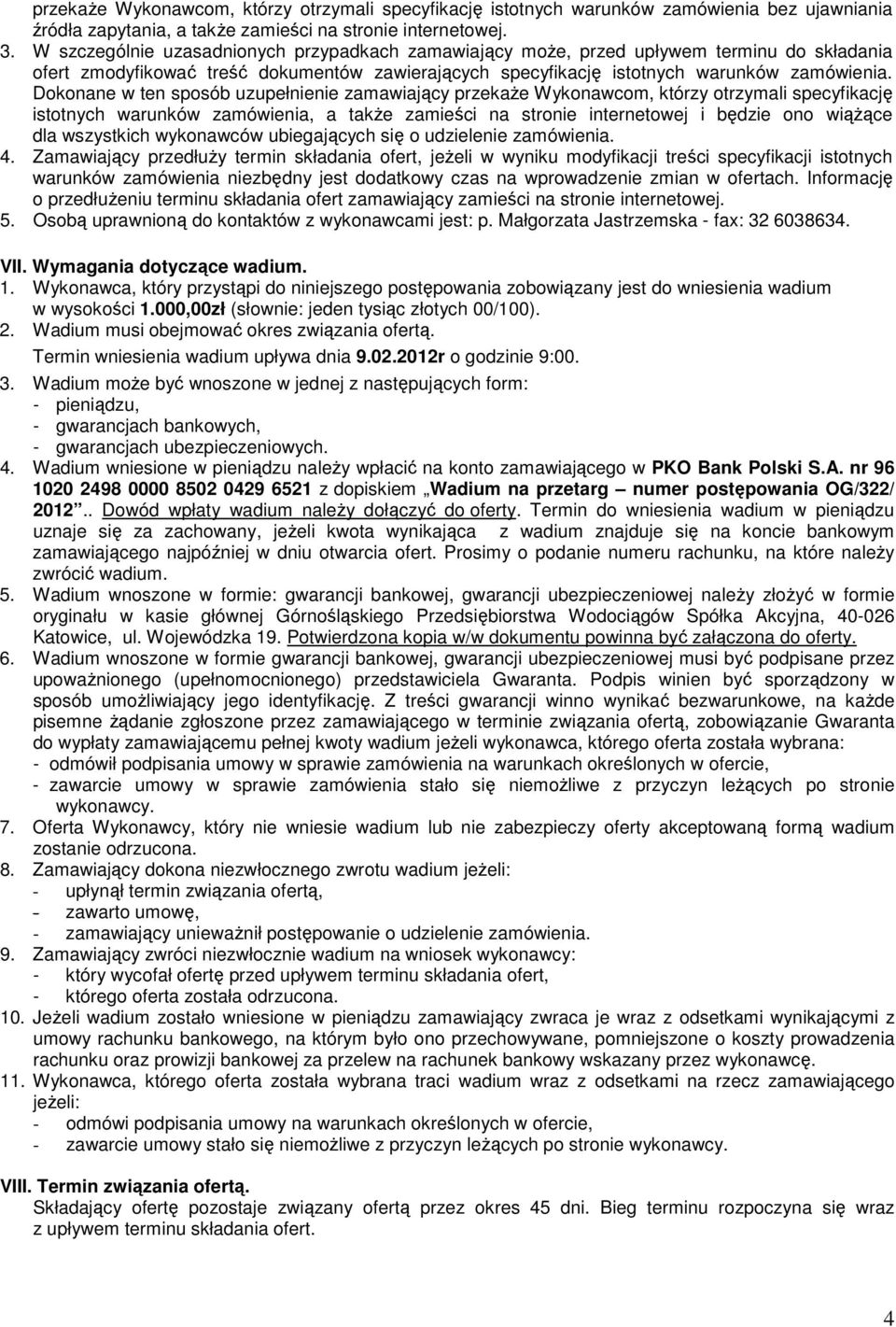 Dokonane w ten sposób uzupełnienie zamawiający przekaŝe Wykonawcom, którzy otrzymali specyfikację istotnych warunków zamówienia, a takŝe zamieści na stronie internetowej i będzie ono wiąŝące dla