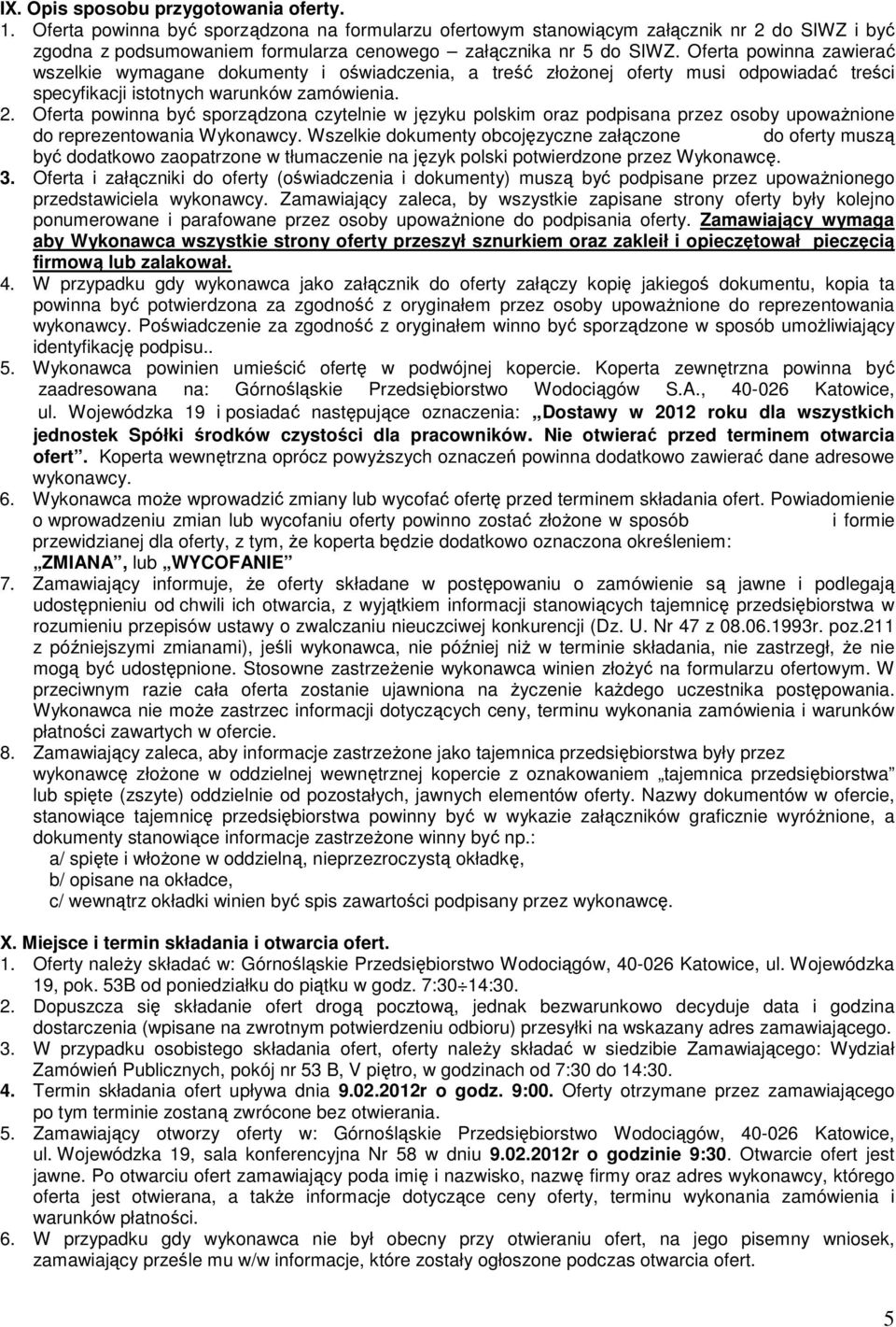 Oferta powinna zawierać wszelkie wymagane dokumenty i oświadczenia, a treść złoŝonej oferty musi odpowiadać treści specyfikacji istotnych warunków zamówienia. 2.
