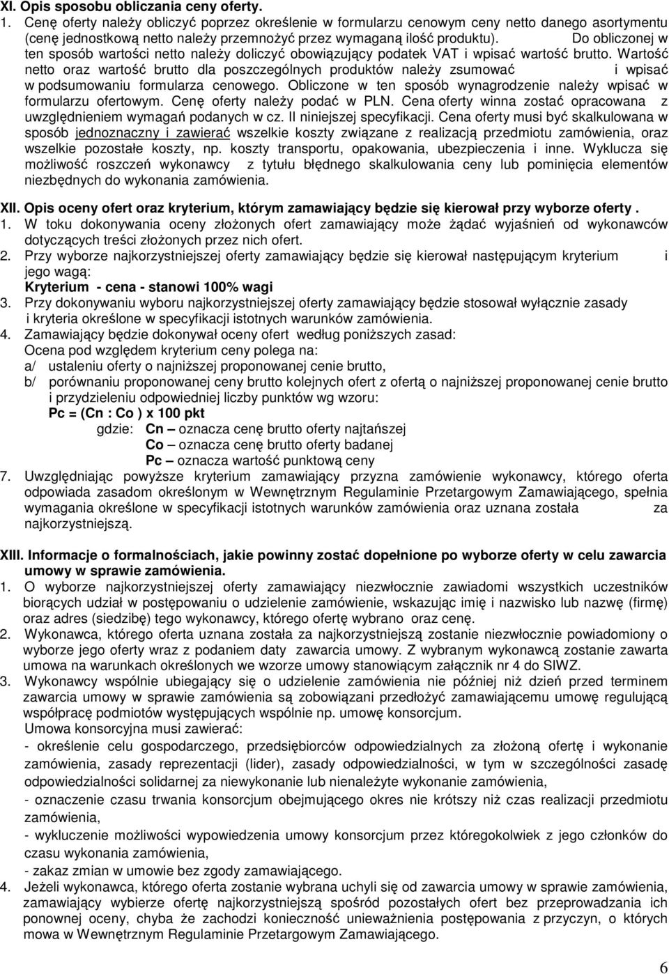 Do obliczonej w ten sposób wartości netto naleŝy doliczyć obowiązujący podatek VAT i wpisać wartość brutto.