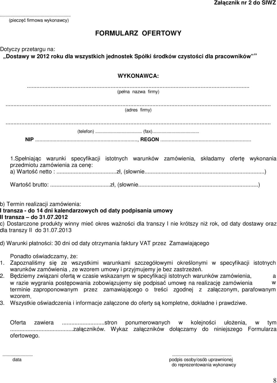 Spełniając warunki specyfikacji istotnych warunków zamówienia, składamy ofertę wykonania przedmiotu zamówienia za cenę: a) Wartość netto :...zł, (słownie.