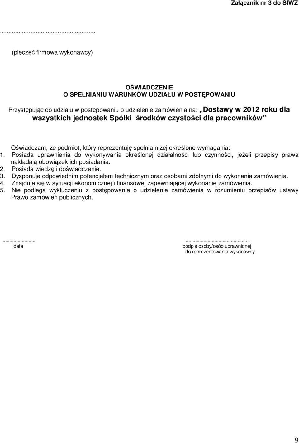 jednostek Spółki środków czystości dla pracowników Oświadczam, Ŝe podmiot, który reprezentuję spełnia niŝej określone wymagania: 1.