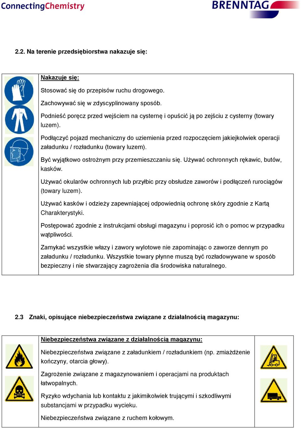 Podłączyć pojazd mechaniczny do uziemienia przed rozpoczęciem jakiejkolwiek operacji załadunku / rozładunku (towary luzem). Być wyjątkowo ostrożnym przy przemieszczaniu się.