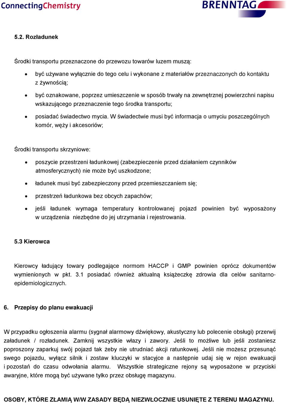 W świadectwie musi być informacja o umyciu poszczególnych komór, węży i akcesoriów; Środki transportu skrzyniowe: poszycie przestrzeni ładunkowej (zabezpieczenie przed działaniem czynników