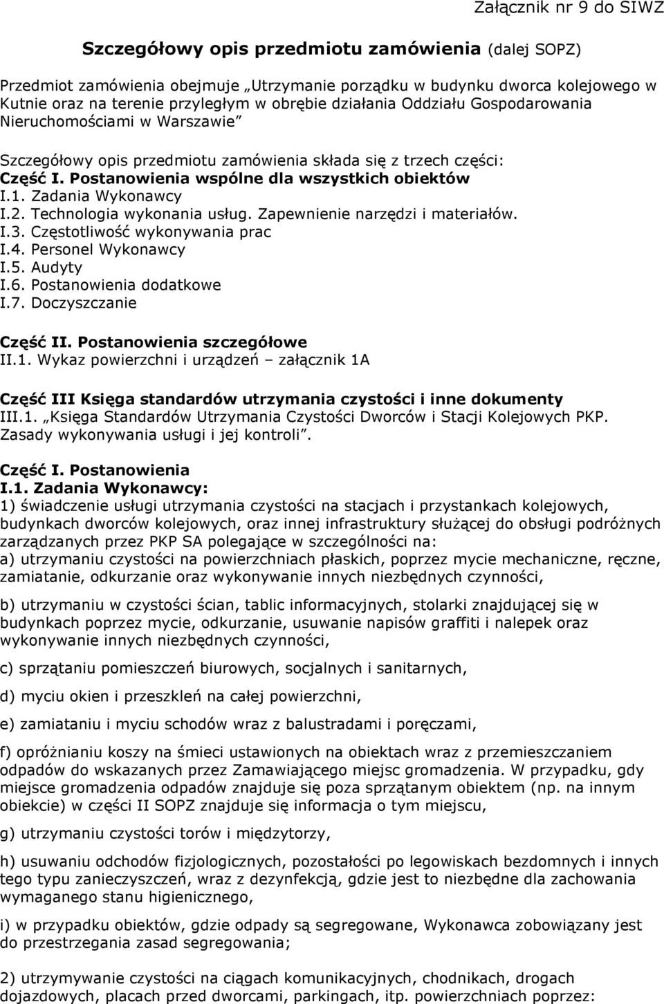 Zadania Wykonawcy I.2. Technologia wykonania usług. Zapewnienie narzędzi i materiałów. I.3. Częstotliwość wykonywania prac I.4. Personel Wykonawcy I.5. Audyty I.6. Postanowienia dodatkowe I.7.