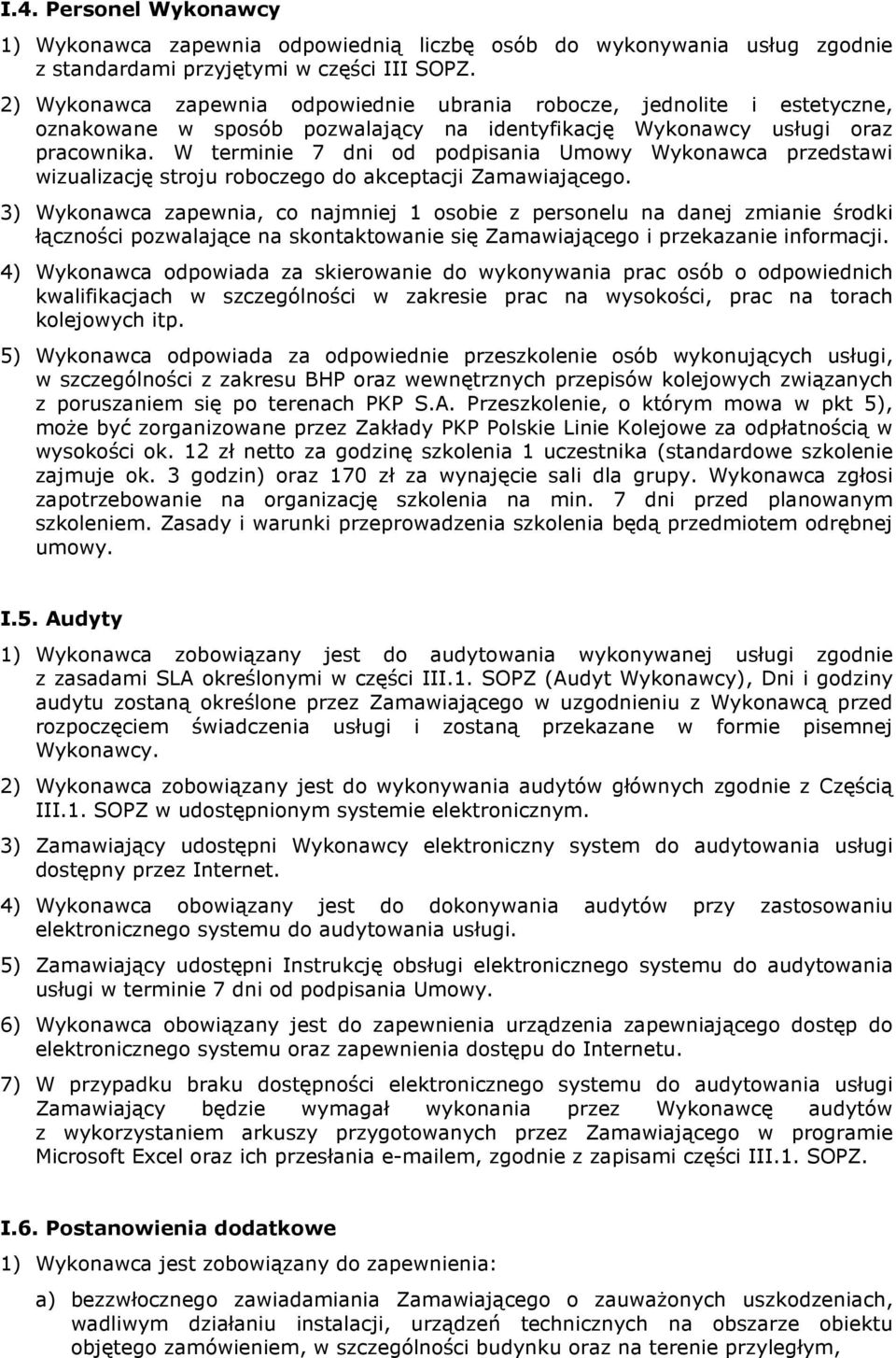 W terminie 7 dni od podpisania Umowy Wykonawca przedstawi wizualizację stroju roboczego do akceptacji Zamawiającego.