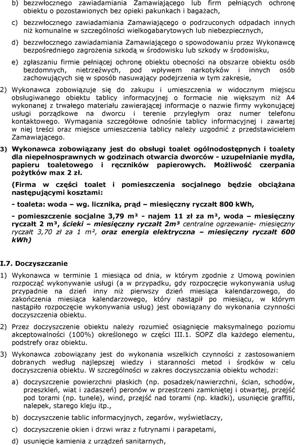 lub szkody w środowisku, e) zgłaszaniu firmie pełniącej ochronę obiektu obecności na obszarze obiektu osób bezdomnych, nietrzeźwych, pod wpływem narkotyków i innych osób zachowujących się w sposób