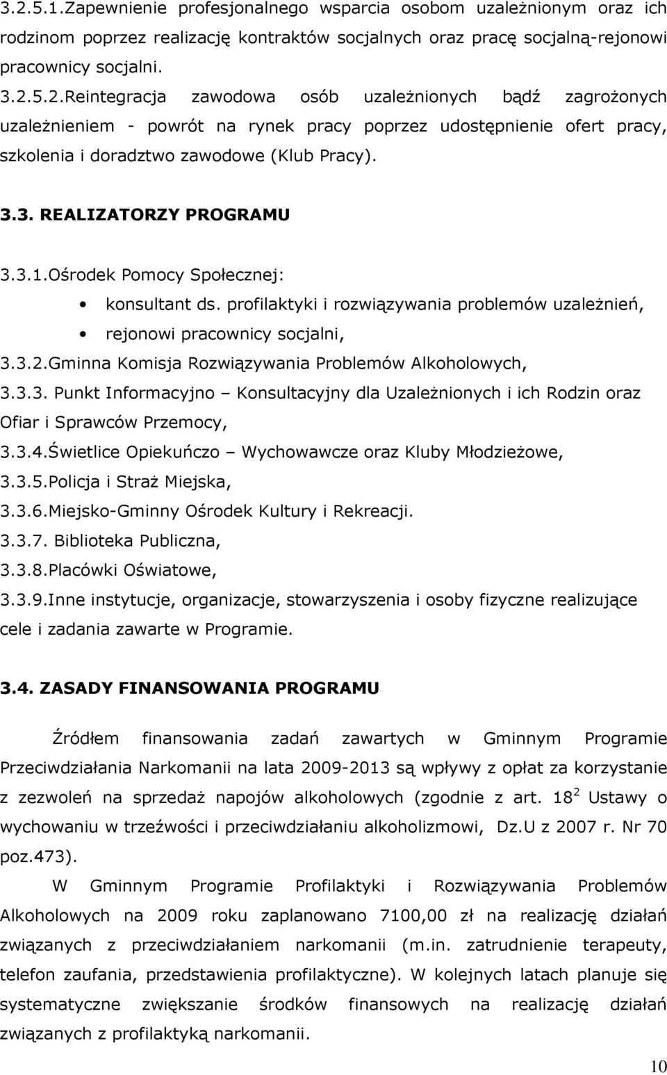 Gminna Komisja Rozwiązywania Problemów Alkoholowych, 3.3.3. Punkt Informacyjno Konsultacyjny dla UzaleŜnionych i ich Rodzin oraz Ofiar i Sprawców Przemocy, 3.3.4.