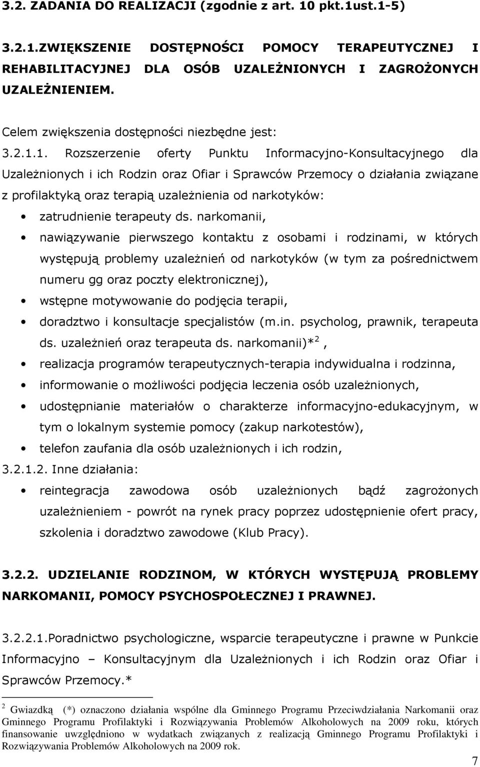 1. Rozszerzenie oferty Punktu Informacyjno-Konsultacyjnego dla UzaleŜnionych i ich Rodzin oraz Ofiar i Sprawców Przemocy o działania związane z profilaktyką oraz terapią uzaleŝnienia od narkotyków: