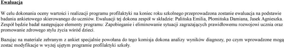 Zespół będzie badał następujące elementy programu: Zapobieganie i eliminowanie sytuacji zagrażających prawidłowemu rozwojowi ucznia oraz promowanie zdrowego stylu