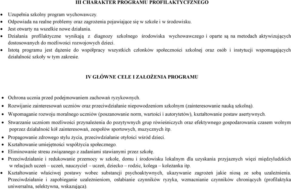 Działania profilaktyczne wynikają z diagnozy szkolnego środowiska wychowawczego i oparte są na metodach aktywizujących dostosowanych do możliwości rozwojowych dzieci.