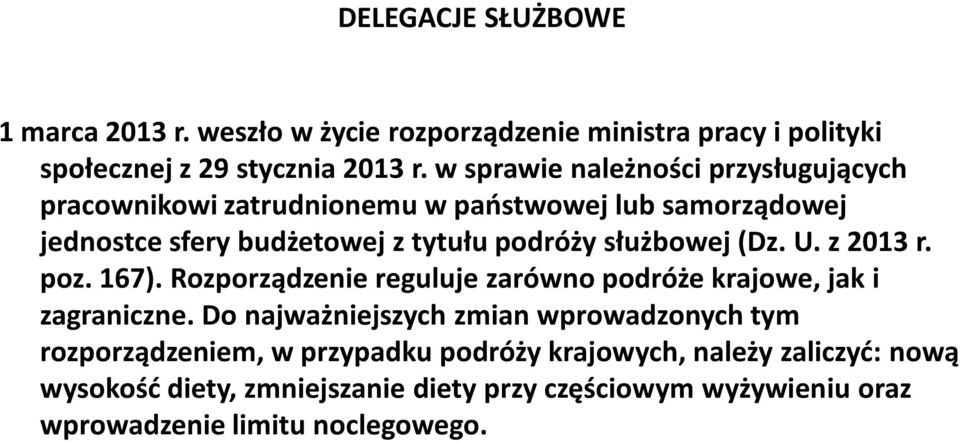 służbowej (Dz. U. z 2013 r. poz. 167). Rozporządzenie reguluje zarówno podróże krajowe, jak i zagraniczne.