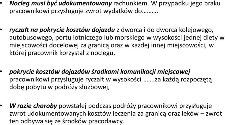 granicą oraz w każdej innej miejscowości, w której pracownik korzystał z noclegu, pokrycie kosztów dojazdów środkami komunikacji miejscowej pracownikowi przysługuje