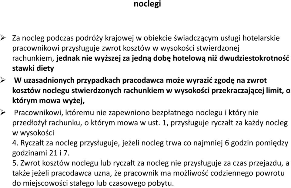 mowa wyżej, Pracownikowi, któremu nie zapewniono bezpłatnego noclegu i który nie przedłożył rachunku, o którym mowa w ust. 1, przysługuje ryczałt za każdy nocleg w wysokości 4.