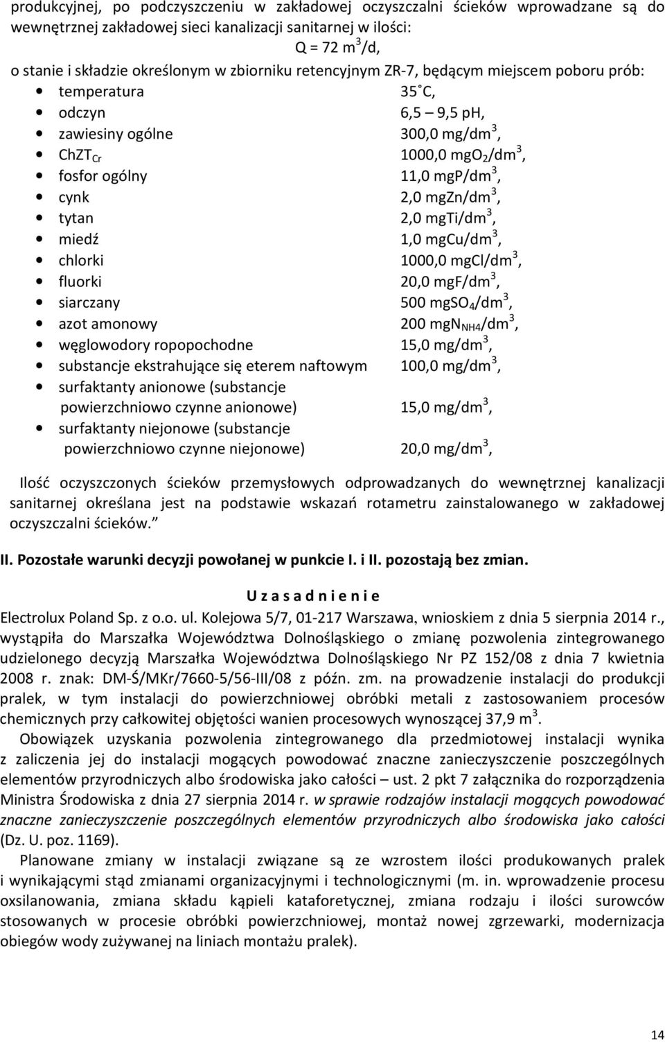 mgzn/dm 3, tytan 2,0 mgti/dm 3, miedź 1,0 mgcu/dm 3, chlorki 1000,0 mgcl/dm 3, fluorki 20,0 mgf/dm 3, siarczany 500 mgso 4 /dm 3, azot amonowy 200 mgn NH4 /dm 3, węglowodory ropopochodne 15,0 mg/dm