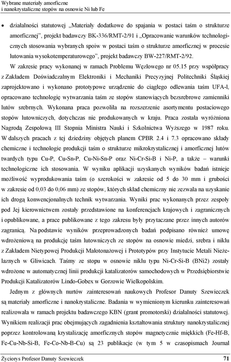 15 przy współpracy z Zakładem Do wiadczalnym Elektroniki i Mechaniki Precyzyjnej Politechniki l skiej zaprojektowano i wykonano prototypowe urz dzenie do ci głego odlewania ta m UFA-l, opracowano