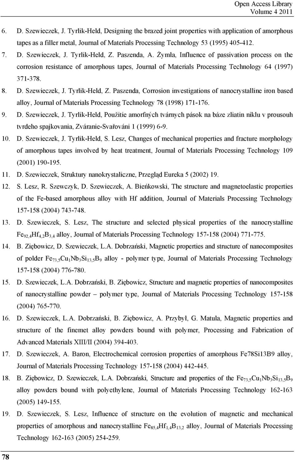 Tyrlik-Held, Z. Paszenda, A. ymła, Influence of passivation process on the corrosion resistance of amorphous tapes, Journal of Materials Processing Technology 64 (1997) 371-378. 8. D. Szewieczek, J.