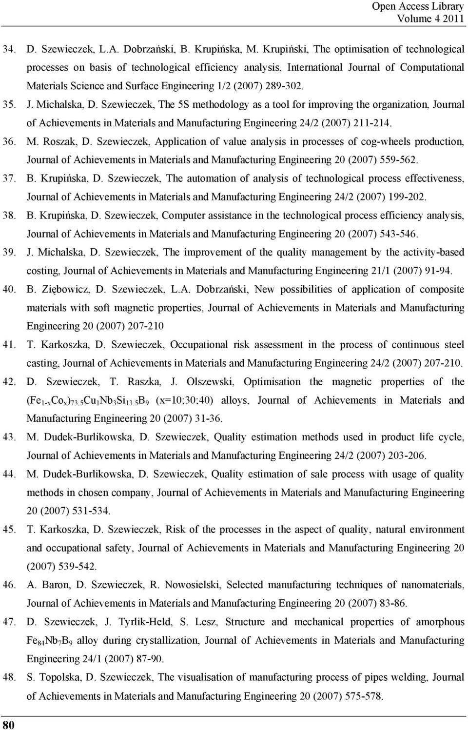 289-302. 35. J. Michalska, D. Szewieczek, The 5S methodology as a tool for improving the organization, Journal of Achievements in Materials and Manufacturing Engineering 24/2 (2007) 211-214. 36. M. Roszak, D.