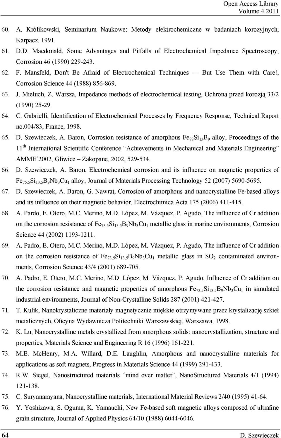 Mansfeld, Don't Be Afraid of Electrochemical Techniques But Use Them with Care!, Corrosion Science 44 (1988) 856-869. 63. J. Mieluch, Z.