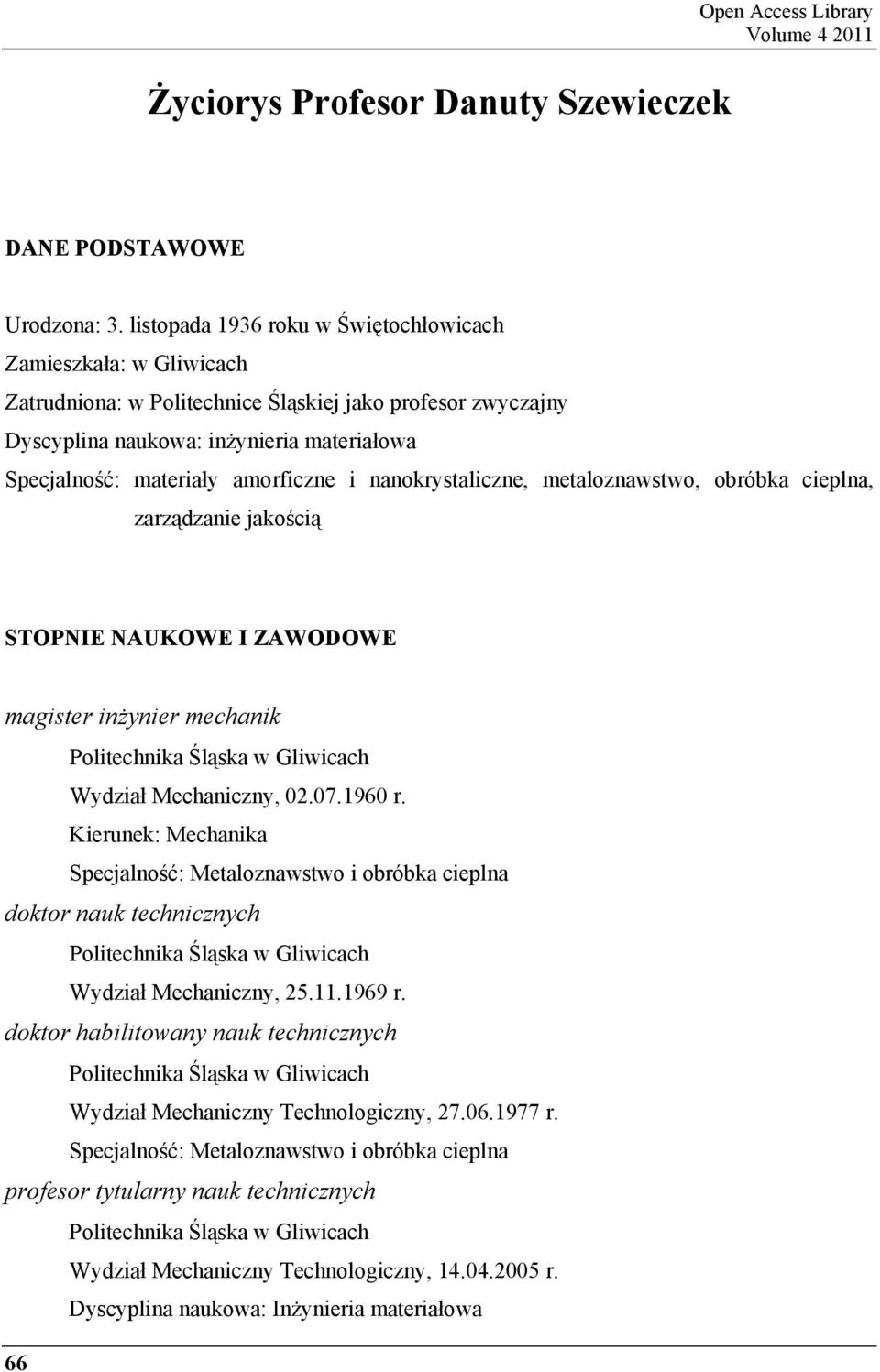 i nanokrystaliczne, metaloznawstwo, obróbka cieplna, zarz dzanie jako ci STOPNIE NAUKOWE I ZAWODOWE magister in ynier mechanik Politechnika l ska w Gliwicach Wydział Mechaniczny, 02.07.1960 r.