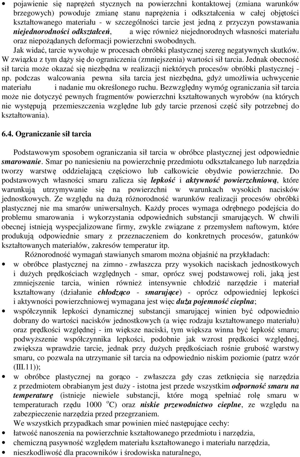 Jak wida, tarcie wywołuje w procesach obróbki plastycznej szereg negatywnych skutków. W zwizku z tym dy si do ograniczenia (zmniejszenia) wartoci sił tarcia.