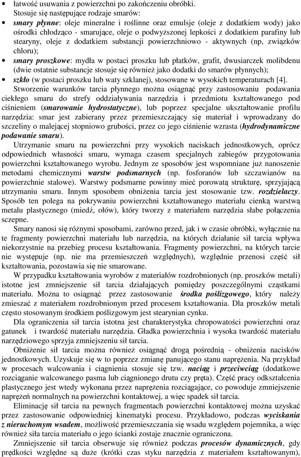 lub stearyny, oleje z dodatkiem substancji powierzchniowo - aktywnych (np, zwizków chloru); smary proszkowe: mydła w postaci proszku lub płatków, grafit, dwusiarczek molibdenu (dwie ostatnie