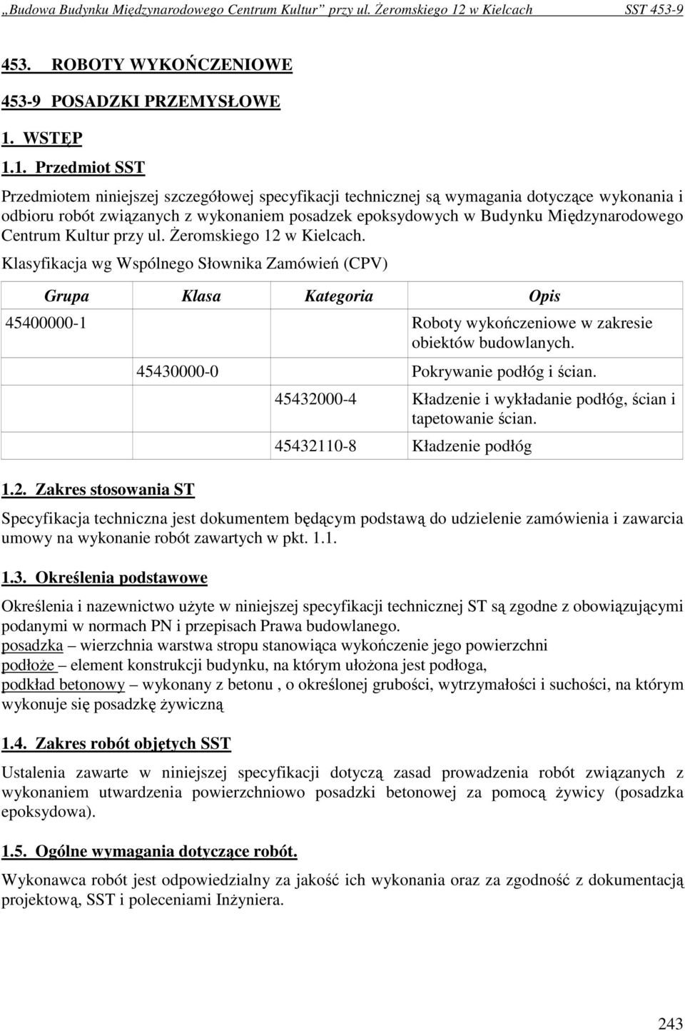 1. Przedmiot SST Przedmiotem niniejszej szczegółowej specyfikacji technicznej są wymagania dotyczące wykonania i odbioru robót związanych z wykonaniem posadzek epoksydowych w Budynku Międzynarodowego