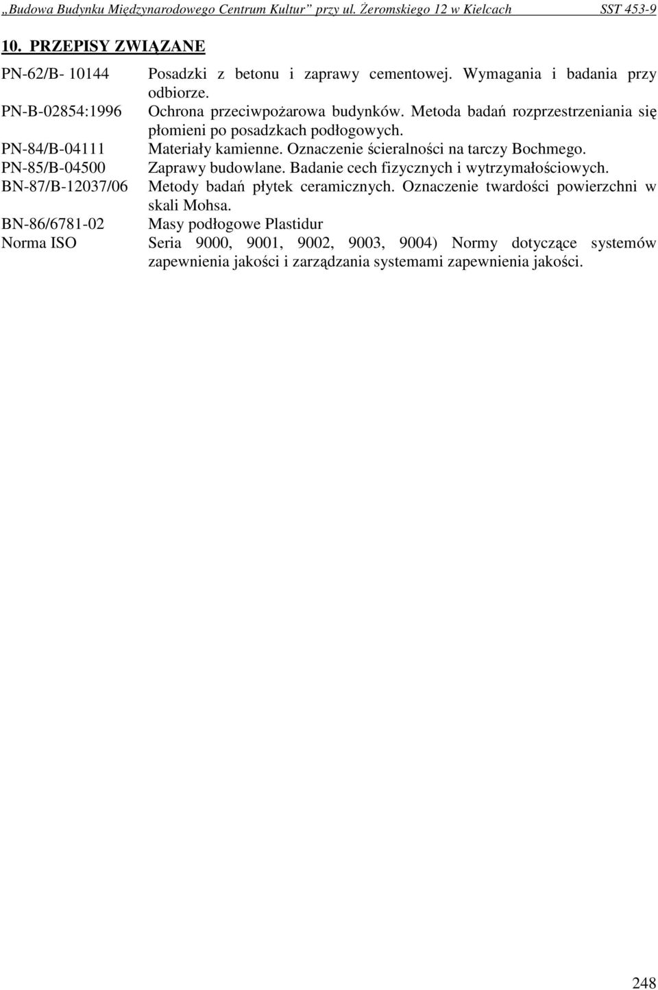 Oznaczenie ścieralności na tarczy Bochmego. Zaprawy budowlane. Badanie cech fizycznych i wytrzymałościowych. Metody badań płytek ceramicznych.