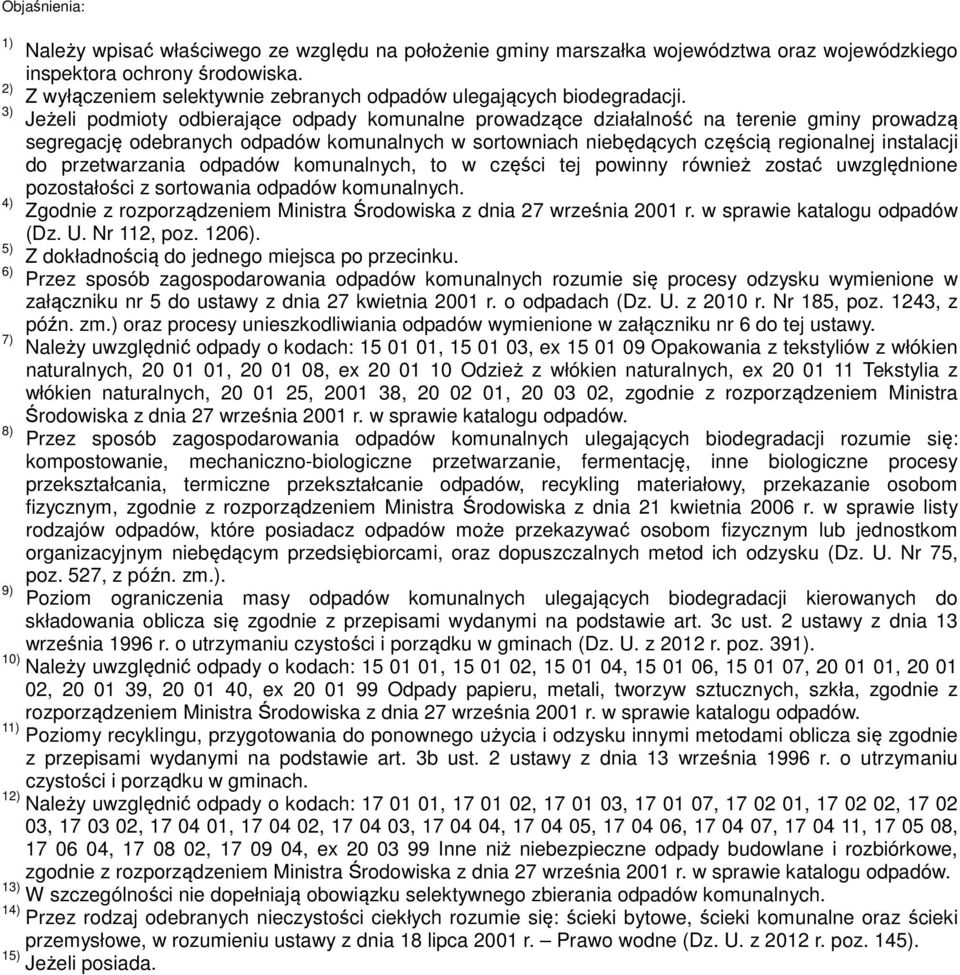 3) Jeżeli podmioty odbierające prowadzące działalność na terenie gminy prowadzą segregację odebranych komunalnych w sortowniach niebędących częścią regionalnej instalacji do przetwarzania