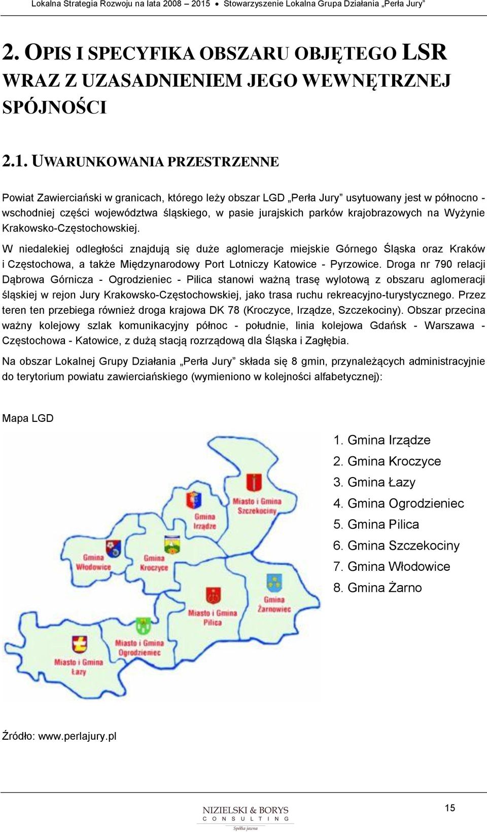 Wyżynie Krakwsk-Częstchwskiej. W niedalekiej dległści znajdują się duże aglmeracje miejskie Górneg Śląska raz Kraków i Częstchwa, a także Międzynardwy Prt Ltniczy Katwice - Pyrzwice.