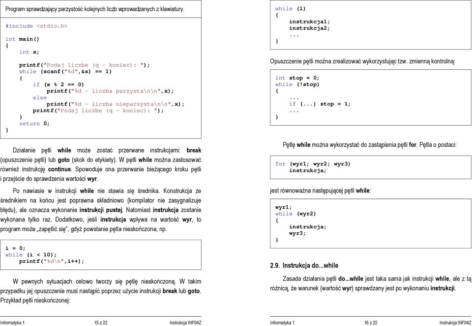 koniec): "); Działanie pętli while może zostać przerwane instrukcjami: break (opuszczenie pętli) lub goto (skok do etykiety). W pętli while można zastosować również instrukcję continue.