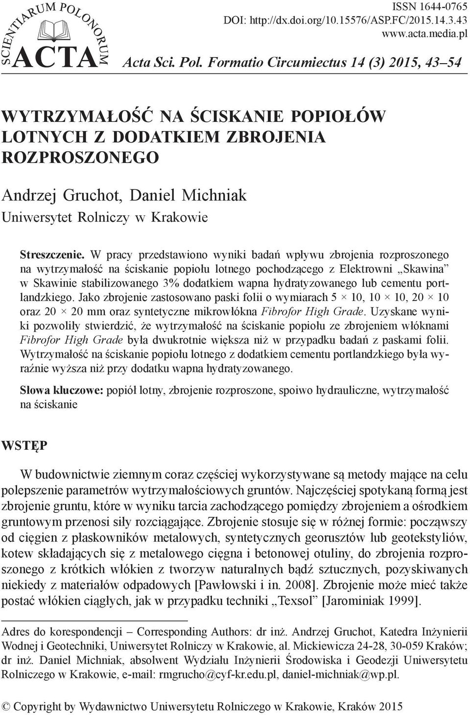 W pracy przedstawiono wyniki badań wpływu zbrojenia rozproszonego na wytrzymałość na ściskanie popiołu lotnego pochodzącego z Elektrowni Skawina w Skawinie stabilizowanego 3% dodatkiem wapna