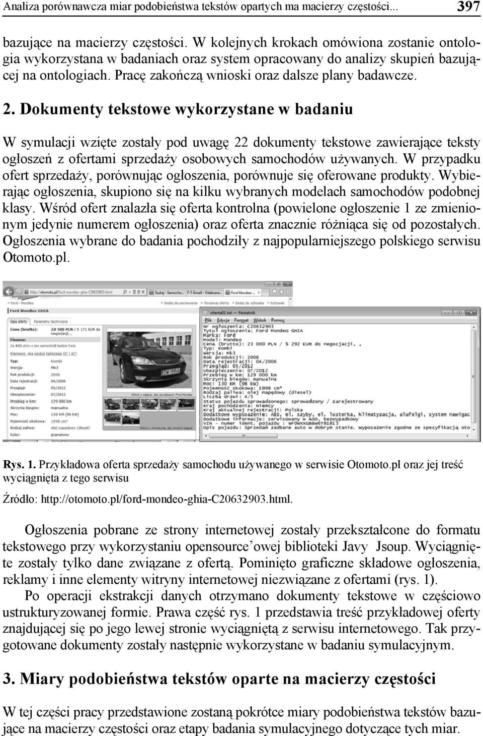 Dokumenty tekstowe wykorzystane w badaniu W symulacji wzięte zostały pod uwagę 22 dokumenty tekstowe zawierające teksty ogłoszeń z ofertami sprzedaży osobowych samochodów używanych.