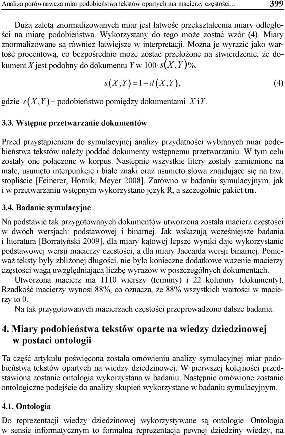 Można je wyrazić jako wartość procentową, co bezpośrednio może zostać przełożone na stwierdzenie, że do- s X, Y %.