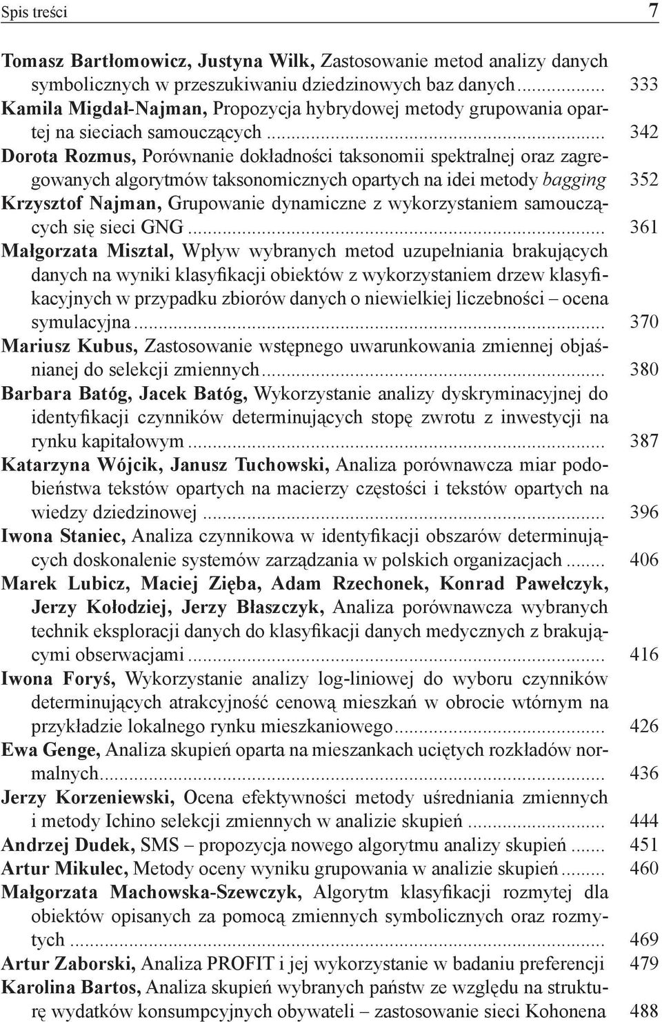 .. 342 Dorota Rozmus, Porównanie dokładności taksonomii spektralnej oraz zagregowanych algorytmów taksonomicznych opartych na idei metody bagging.