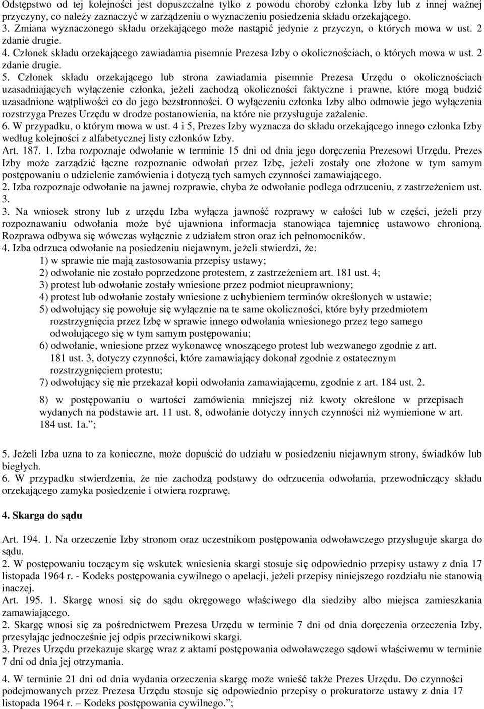 Członek składu orzekającego zawiadamia pisemnie Prezesa Izby o okolicznościach, o których mowa w ust. 2 zdanie drugie. 5.