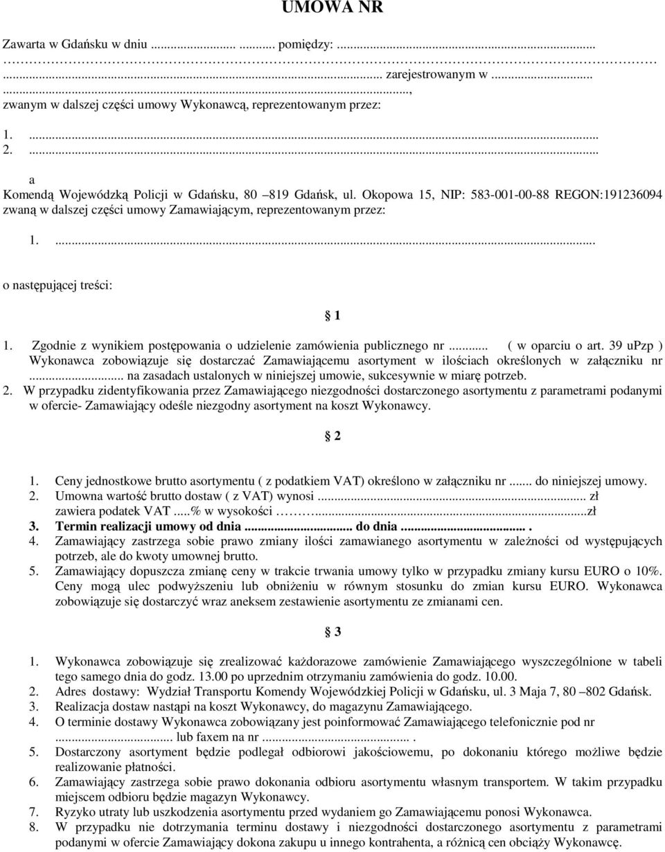 ... o następującej treści: 1 1. Zgodnie z wynikiem postępowania o udzielenie zamówienia publicznego nr... ( w oparciu o art.