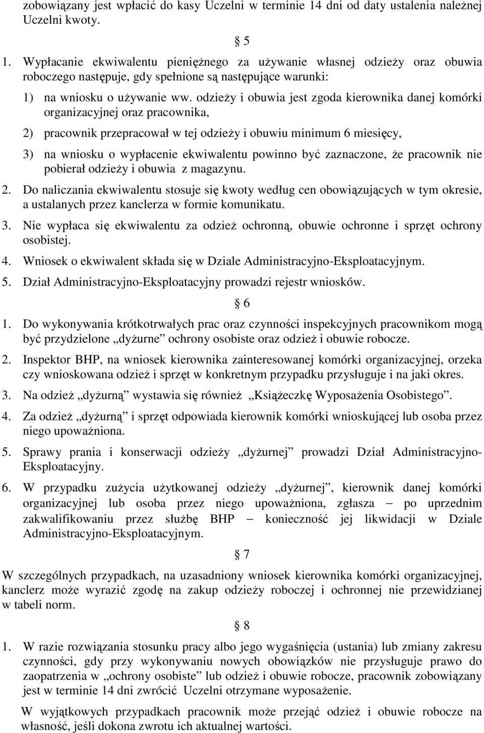 odzieży i obuwia jest zgoda kierownika danej komórki organizacyjnej oraz pracownika, 2) pracownik przepracował w tej odzieży i obuwiu minimum 6 miesięcy, 3) na wniosku o wypłacenie ekwiwalentu