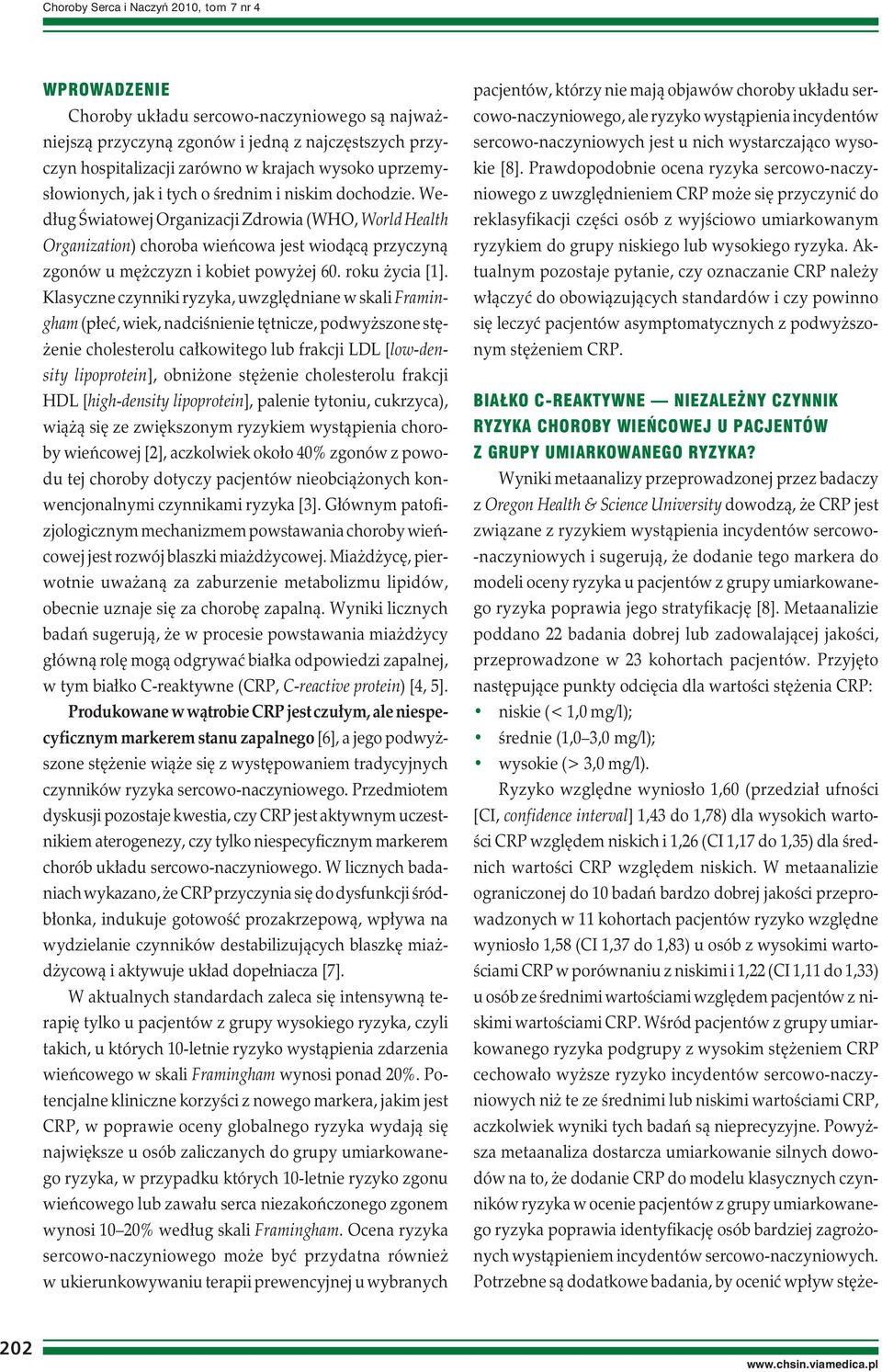 Według Światowej Organizacji Zdrowia (WHO, World Health Organization) choroba wieńcowa jest wiodącą przyczyną zgonów u mężczyzn i kobiet powyżej 60. roku życia [1].