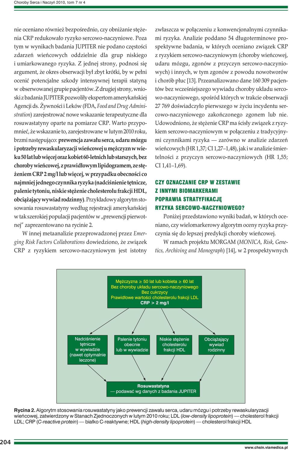 Z jednej strony, podnosi się argument, że okres obserwacji był zbyt krótki, by w pełni ocenić potencjalne szkody intensywnej terapii statyną w obserwowanej grupie pacjentów.