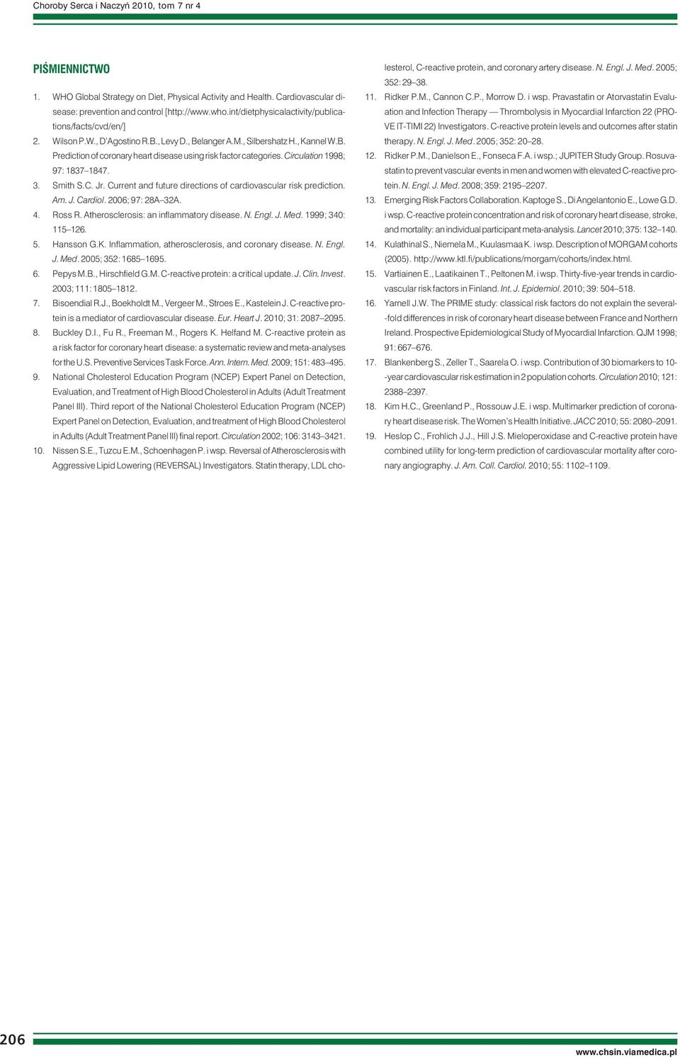 Circulation 1998; 97: 1837 1847. 3. Smith S.C. Jr. Current and future directions of cardiovascular risk prediction. Am. J. Cardiol. 2006; 97: 28A 32A. 4. Ross R.