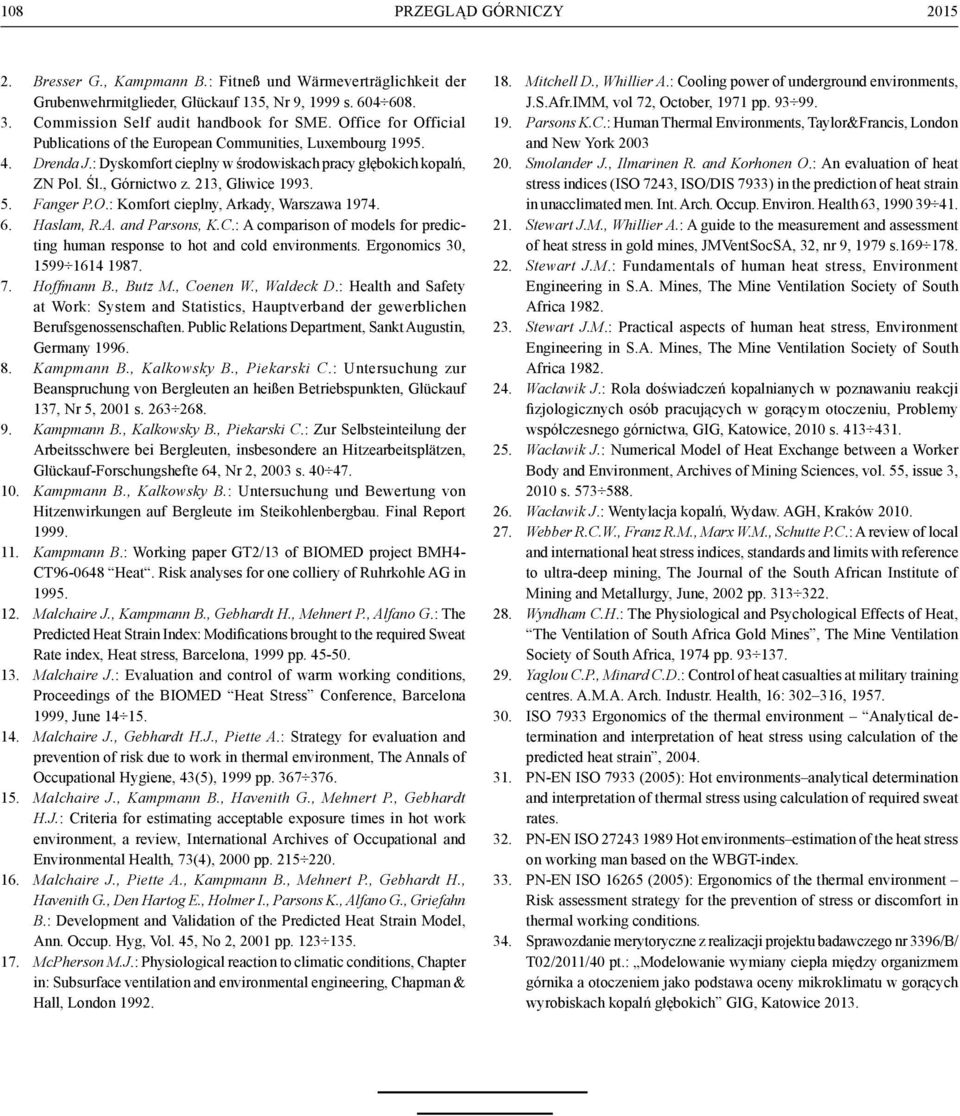 Fanger P.O.: Komfort cieplny, Arkady, Warszawa 1974. 6. Haslam, R.A. and Parsons, K.C.: A comparison of models for predicting human response to hot and cold environments.