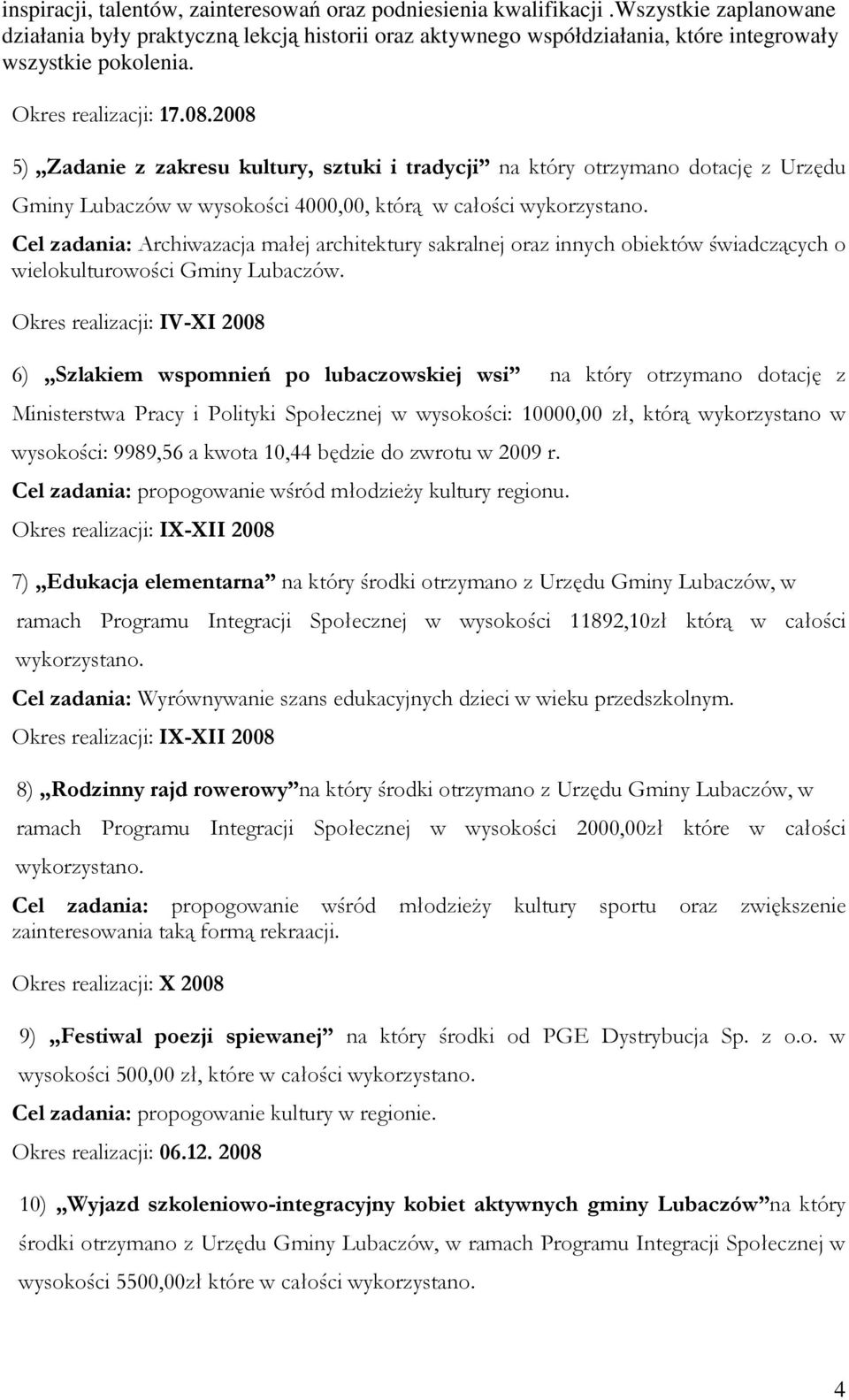 Cel zadania: Archiwazacja małej architektury sakralnej oraz innych obiektów świadczących o wielokulturowości Gminy Lubaczów.