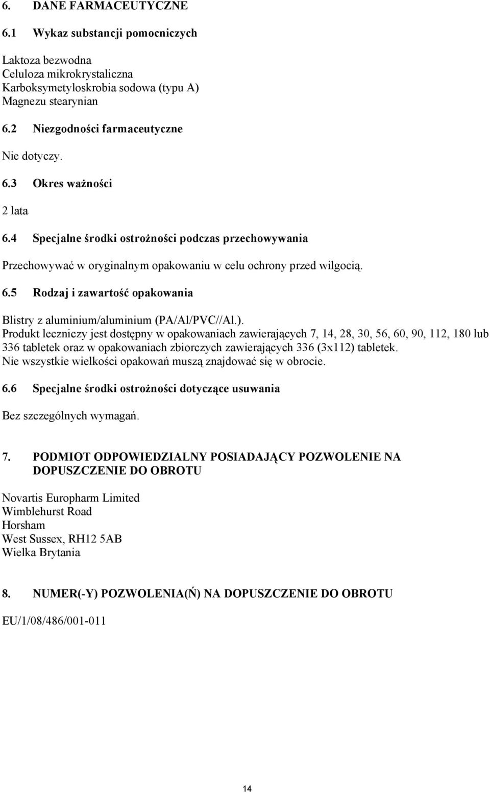 ). Produkt leczniczy jest dostępny w opakowaniach zawierających 7, 14, 28, 30, 56, 60, 90, 112, 180 lub 336 tabletek oraz w opakowaniach zbiorczych zawierających 336 (3x112) tabletek.