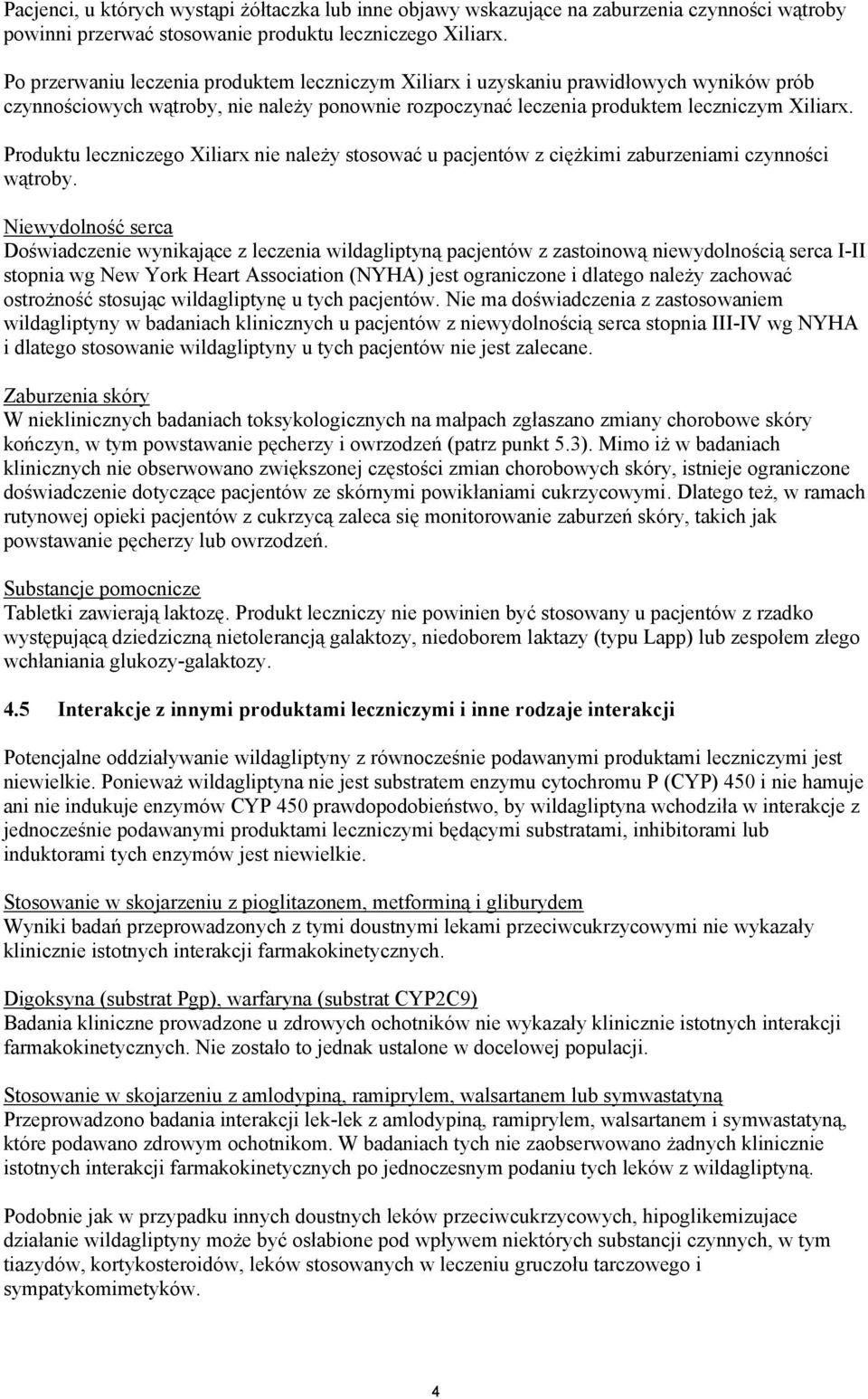 Produktu leczniczego Xiliarx nie należy stosować u pacjentów z ciężkimi zaburzeniami czynności wątroby.