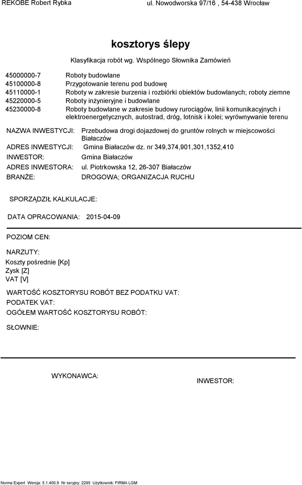 i budowlane Roboty budowlane w zakresie budowy rurociągów, linii kounikacyjnych i elektroenergetycznych, autostrad, dróg, lotnisk i kolei; wyrównywanie terenu NAZWA INWESTYCJI: ADRES INWESTYCJI: