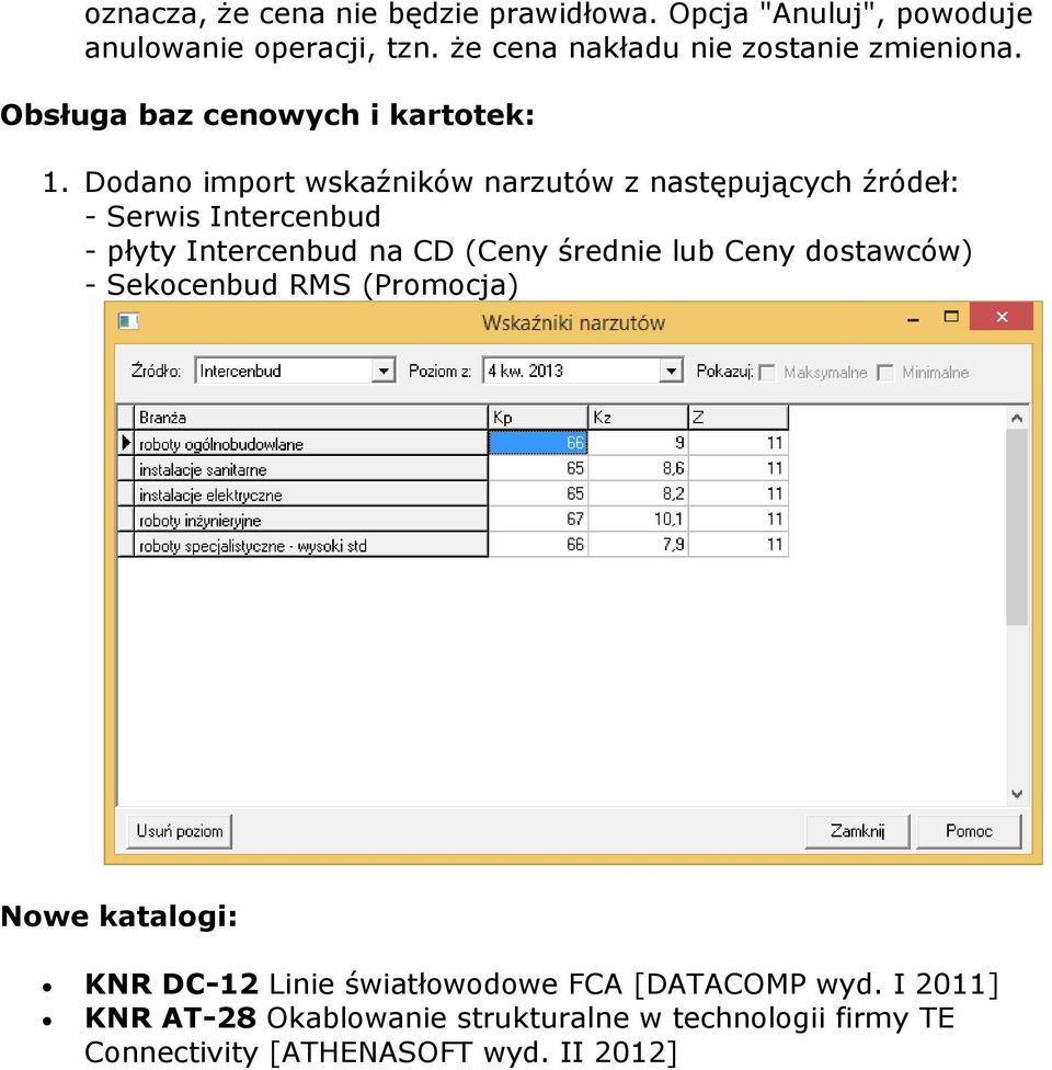 Dodano import wskaźników narzutów z następujących źródeł: - Serwis Intercenbud - płyty Intercenbud na CD (Ceny średnie lub